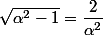 \sqrt{\alpha^2-1}=\dfrac{2}{\alpha^2}